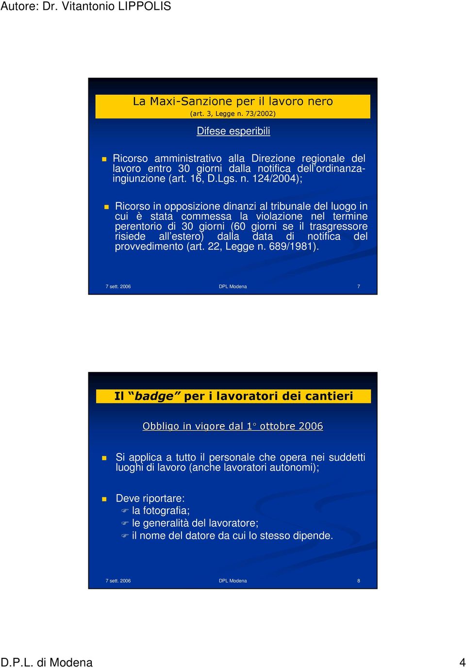 124/2004); Ricorso in opposizione dinanzi al tribunale del luogo in cui è stata commessa la violazione nel termine perentorio di 30 giorni (60 giorni se il trasgressore risiede all