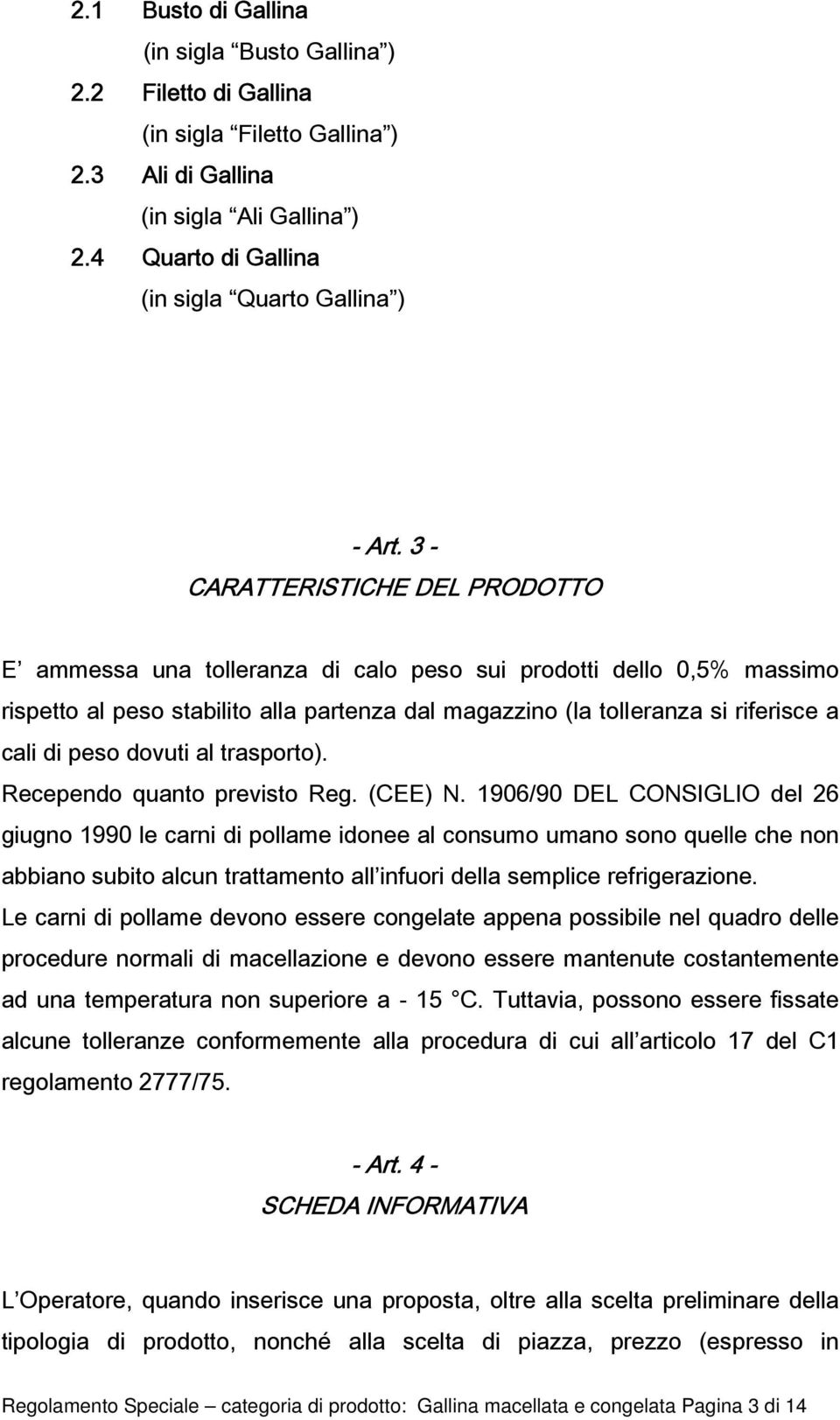 peso dovuti al trasporto). Recependo quanto previsto Reg. (CEE) N.