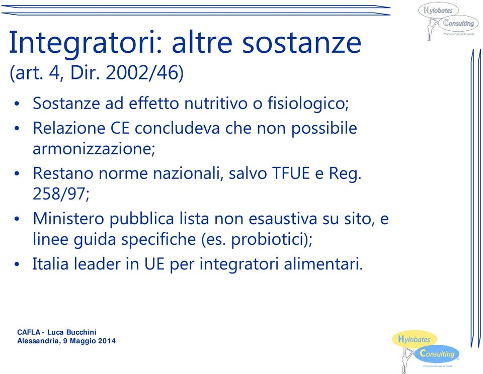 possibile armonizzazione; Restano norme nazionali, salvo TFUE e Reg.