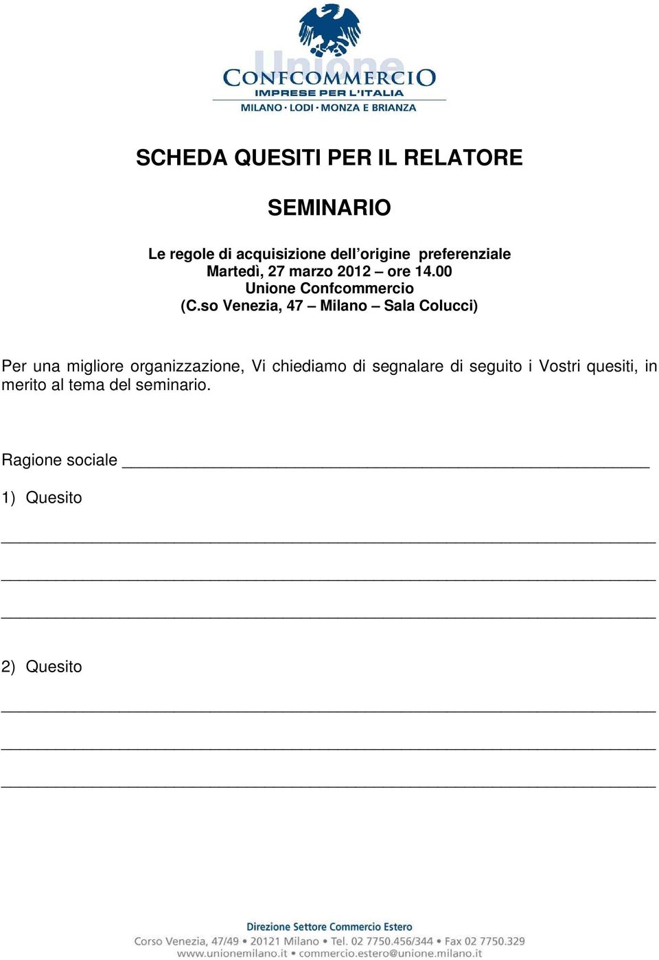 so Venezia, 47 Milano Sala Colucci) Per una migliore organizzazione, Vi chiediamo di