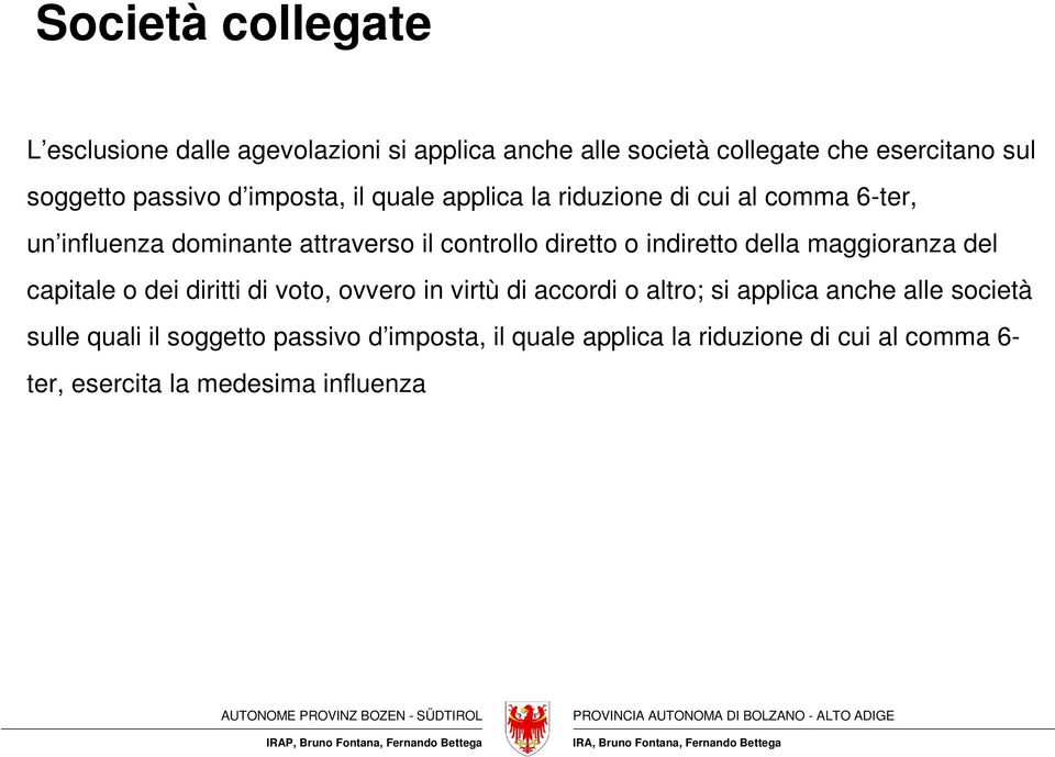 indiretto della maggioranza del capitale o dei diritti di voto, ovvero in virtù di accordi o altro; si applica anche alle