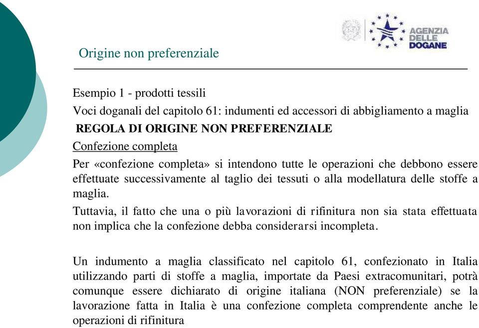 Tuttavia, il fatto che una o più lavorazioni di rifinitura non sia stata effettuata non implica che la confezione debba considerarsi incompleta.