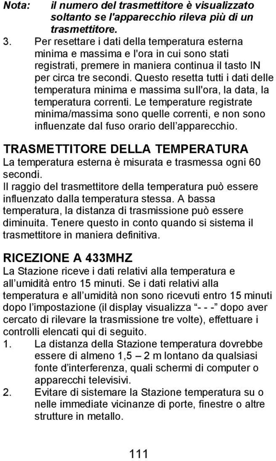 Questo resetta tutti i dati delle temperatura minima e massima sull'ora, la data, la temperatura correnti.