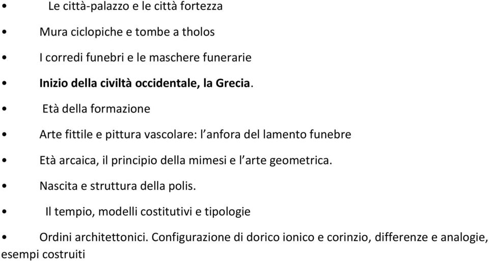 Età della formazione Arte fittile e pittura vascolare: l anfora del lamento funebre Età arcaica, il principio della