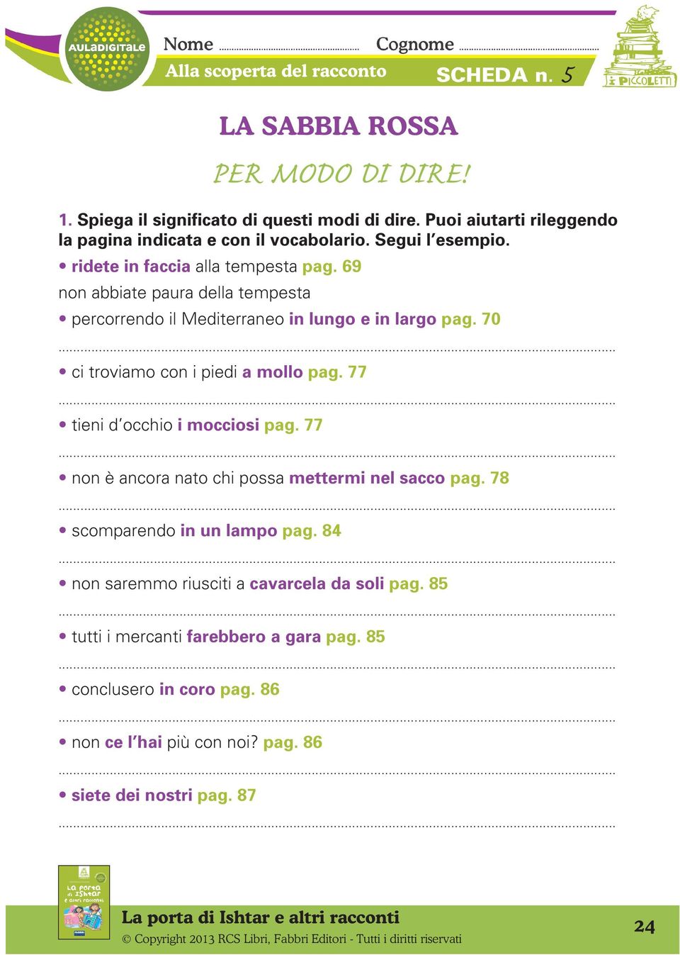 69 non abbiate paura della tempesta percorrendo il Mediterraneo in lungo e in largo pag. 70. ci troviamo con i piedi a mollo pag. 77.