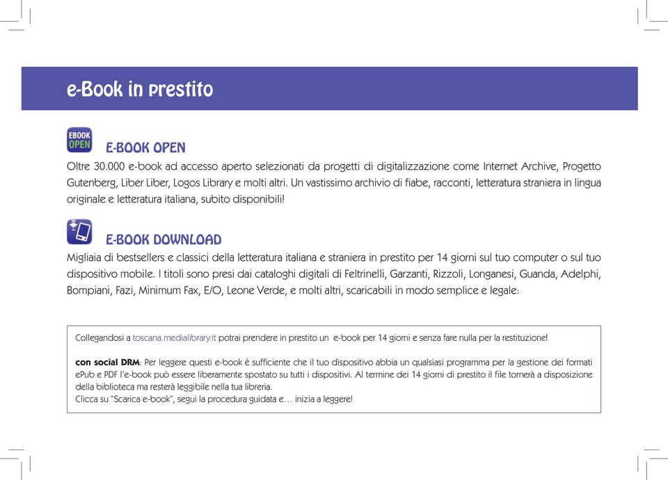 E-BOOK DOWNLOAD Migliaia di bestsellers e classici della letteratura italiana e straniera in prestito per 14 giorni sul tuo computer o sul tuo dispositivo mobile.