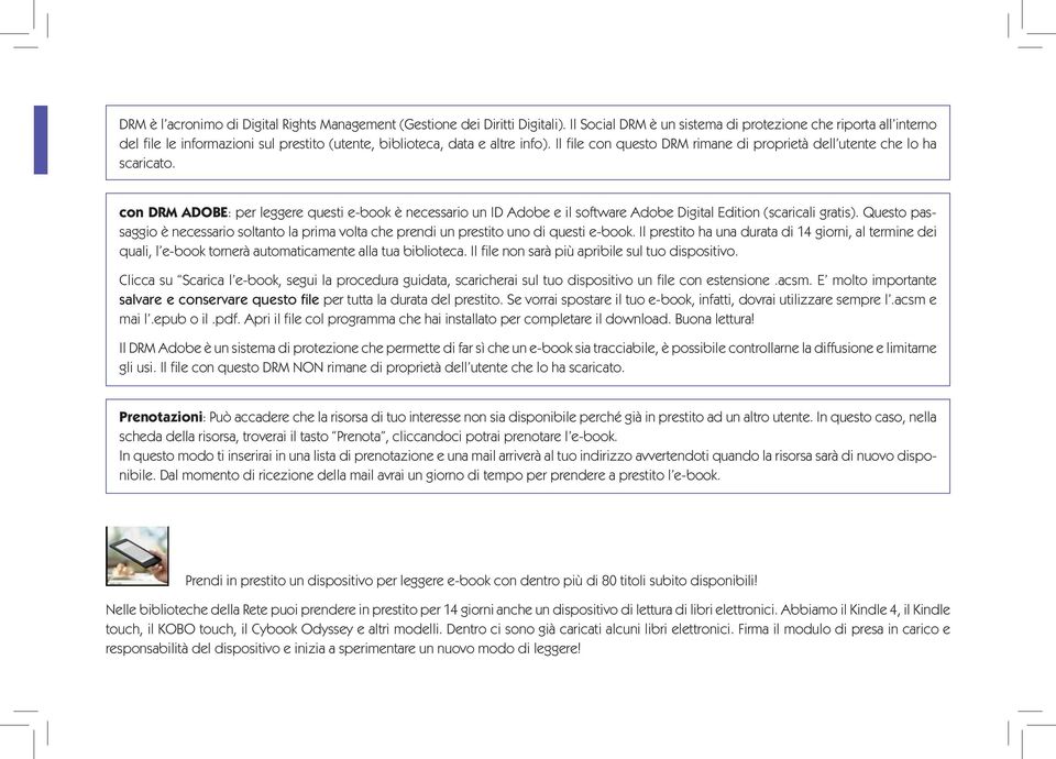 Il file con questo DRM rimane di proprietà dell utente che lo ha scaricato. con DRM ADOBE: per leggere questi e-book è necessario un ID Adobe e il software Adobe Digital Edition (scaricali gratis).