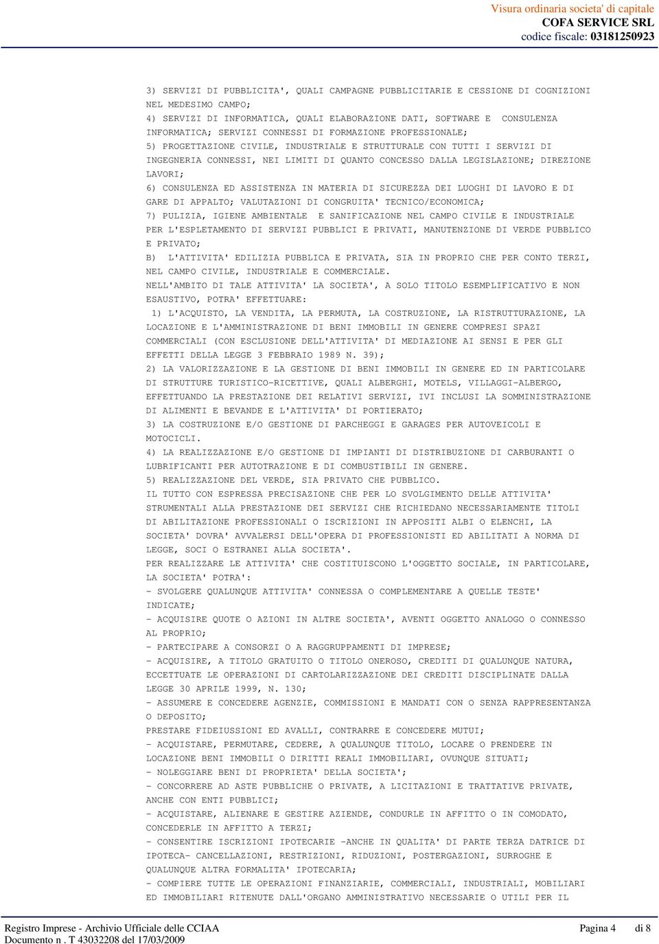 LAVORI; 6) CONSULENZA ED ASSISTENZA IN MATERIA DI SICUREZZA DEI LUOGHI DI LAVORO E DI GARE DI APPALTO; VALUTAZIONI DI CONGRUITA' TECNICO/ECONOMICA; 7) PULIZIA, IGIENE AMBIENTALE E SANIFICAZIONE NEL