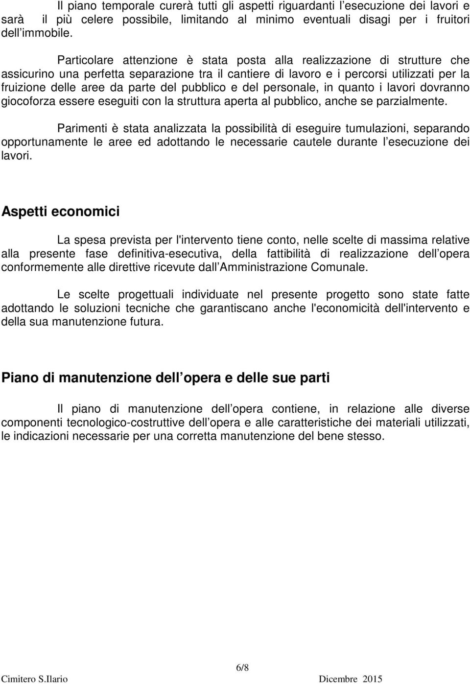 pubblico e del personale, in quanto i lavori dovranno giocoforza essere eseguiti con la struttura aperta al pubblico, anche se parzialmente.