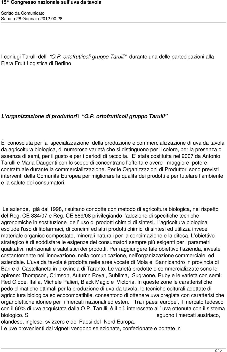 ortofrutticoli gruppo Tarulli È conosciuta per la specializzazione della produzione e commercializzazione di uva da tavola da agricoltura biologica, di numerose varietà che si distinguono per il