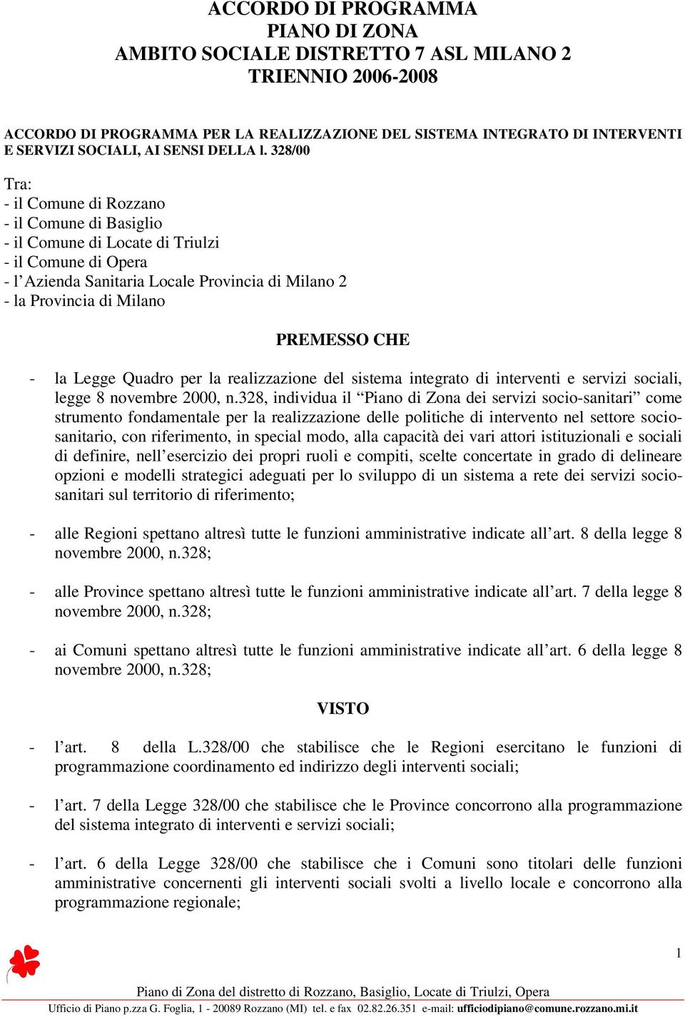 328/00 Tra: - il Comune di Rozzano - il Comune di Basiglio - il Comune di Locate di Triulzi - il Comune di Opera - l Azienda Sanitaria Locale Provincia di Milano 2 - la Provincia di Milano PREMESSO