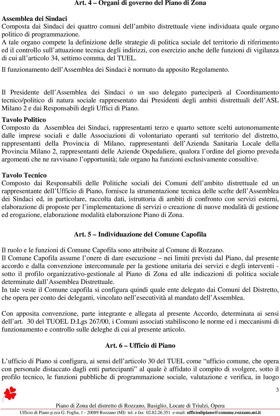 vigilanza di cui all articolo 34, settimo comma, del TUEL. Il funzionamento dell Assemblea dei Sindaci è normato da apposito Regolamento.