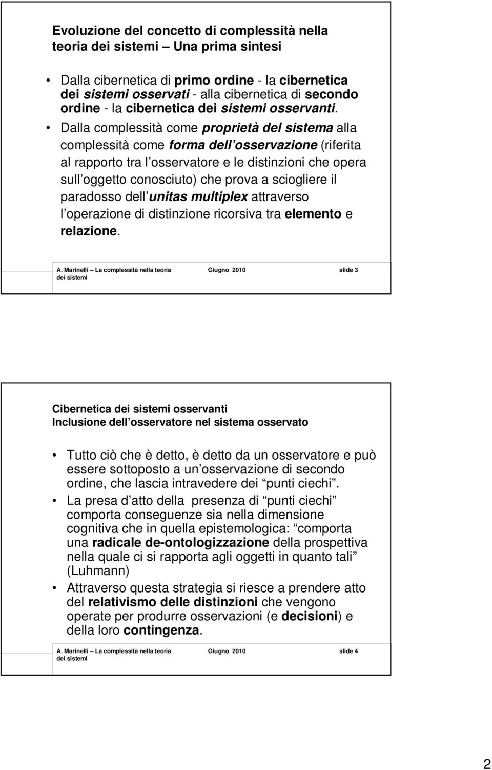 sciogliere il paradosso dell unitas multiplex attraverso l operazione di distinzione ricorsiva tra elemento e relazione.