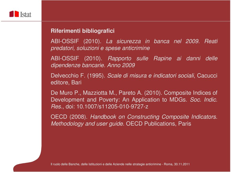 Scale di misura e indicatori sociali, Cacucci editore, Bari De Muro P., Mazziotta M., Pareto A. (2010).
