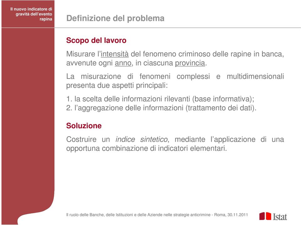 La misurazione di fenomeni complessi e multidimensionali presenta due aspetti principali: 1.