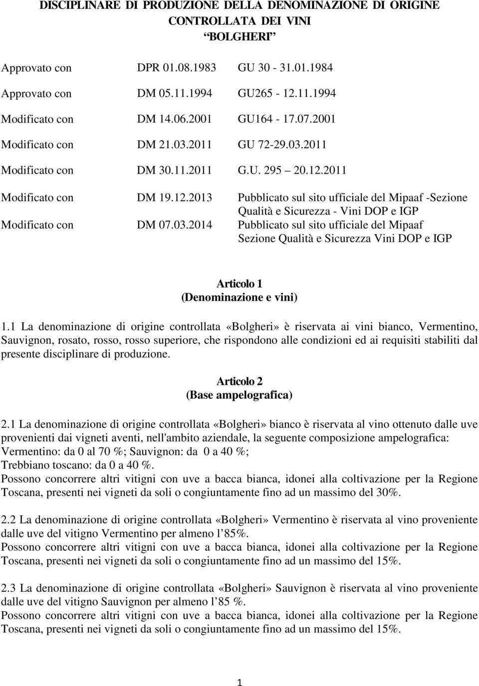 2011 Modificato con DM 19.12.2013 Pubblicato sul sito ufficiale del Mipaaf -Sezione Qualità e Sicurezza - Vini DOP e IGP Modificato con DM 07.03.