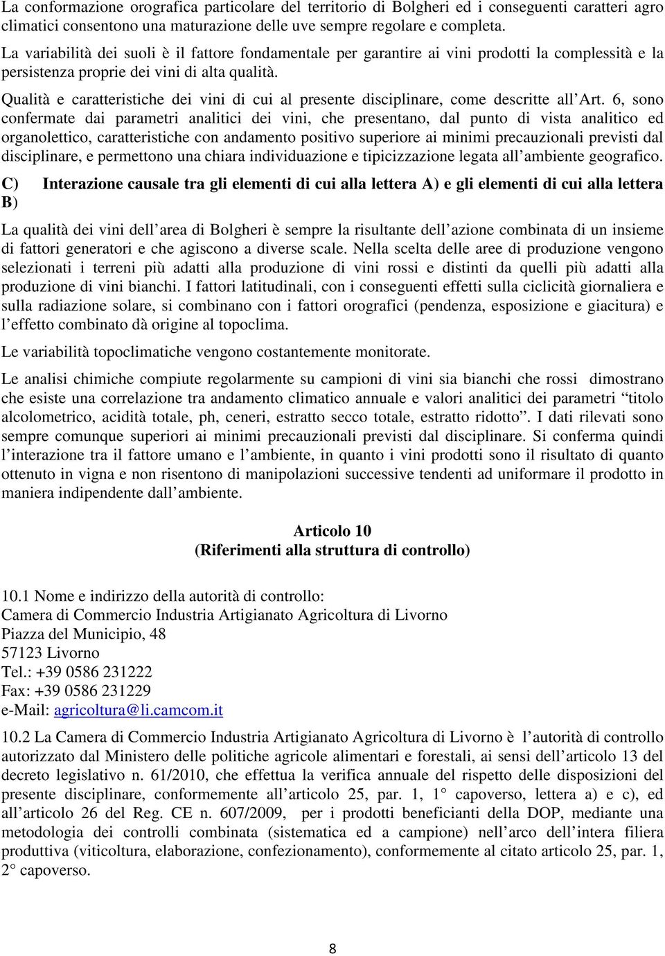 Qualità e caratteristiche dei vini di cui al presente disciplinare, come descritte all Art.