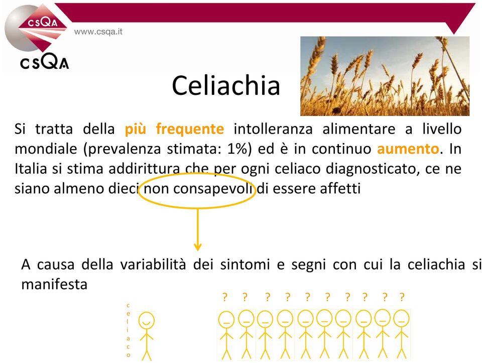 In Italia si stima addirittura che per ogni celiaco diagnosticato, ce ne siano almeno