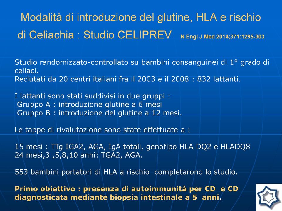 I lattanti sono stati suddivisi in due gruppi : Gruppo A : introduzione glutine a 6 mesi Gruppo B : introduzione del glutine a 12 mesi.