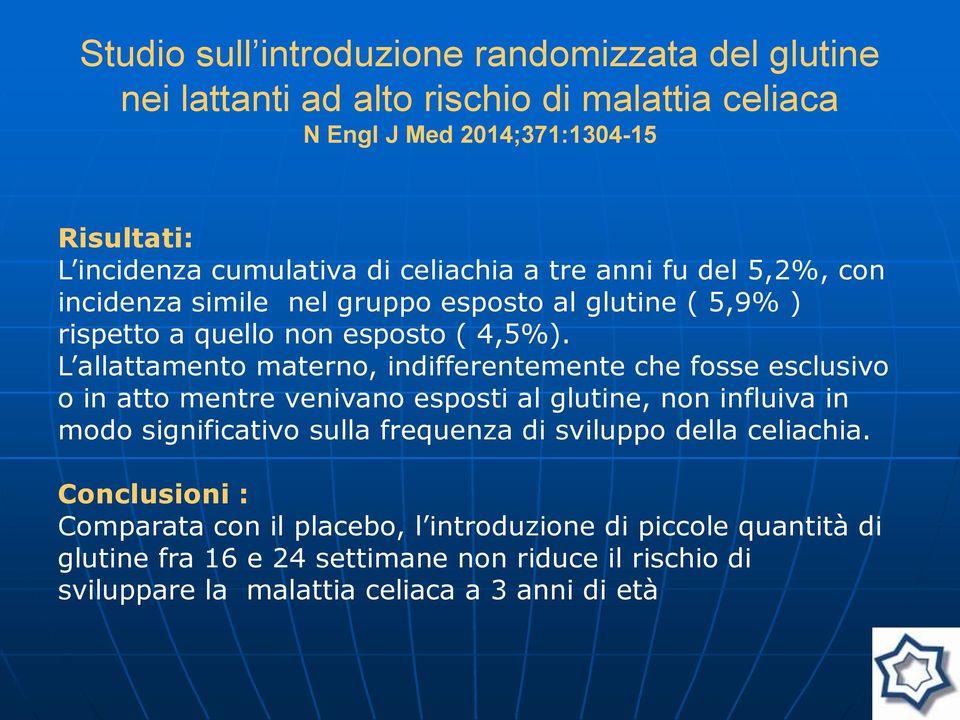 L allattamento materno, indifferentemente che fosse esclusivo o in atto mentre venivano esposti al glutine, non influiva in modo significativo sulla frequenza di