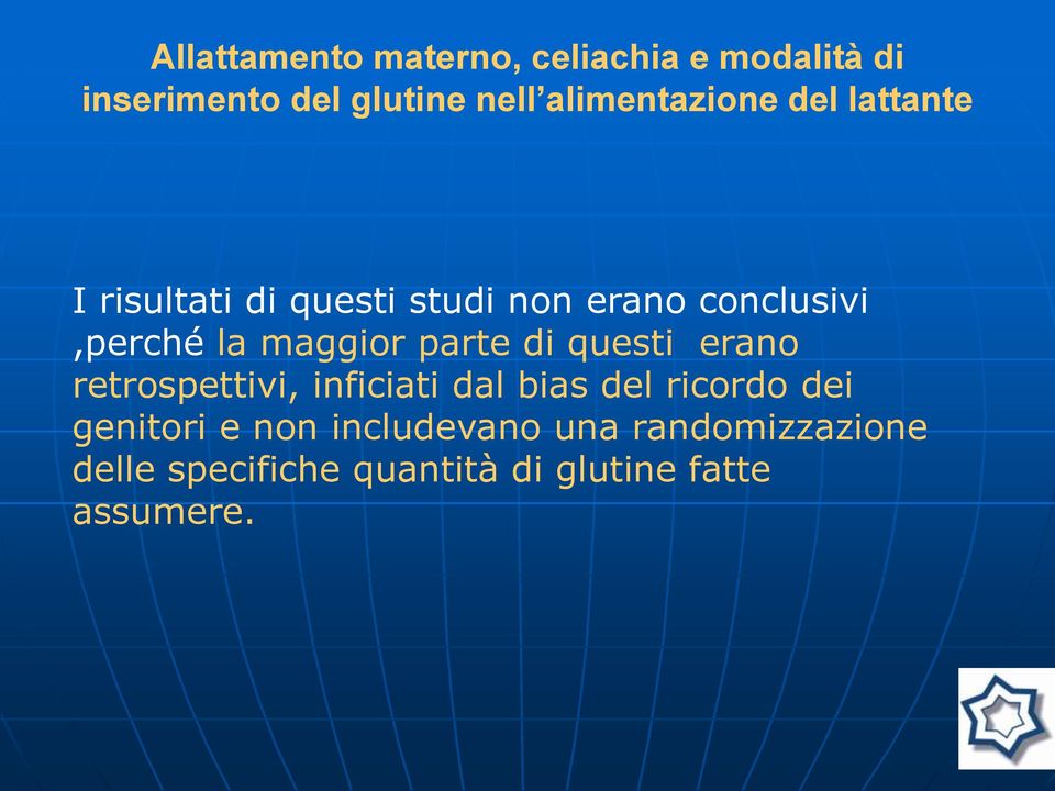 la maggior parte di questi erano retrospettivi, inficiati dal bias del ricordo dei