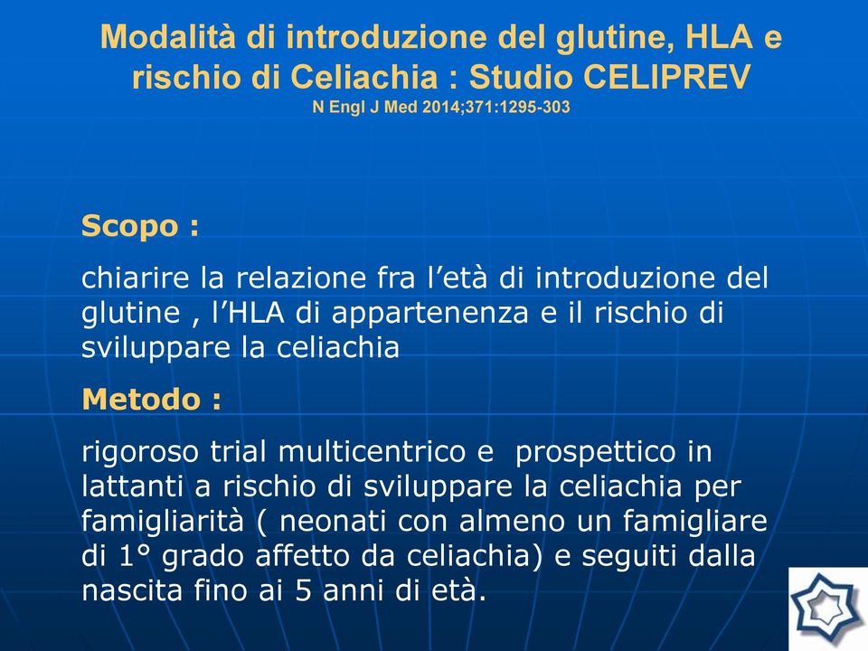 celiachia Metodo : rigoroso trial multicentrico e prospettico in lattanti a rischio di sviluppare la celiachia per