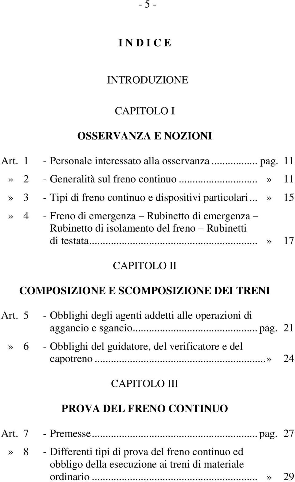 5 CAPITOLO II COMPOSIZIONE E SCOMPOSIZIONE DEI TRENI - Obblighi degli agenti addetti alle operazioni di aggancio e sgancio... pag.