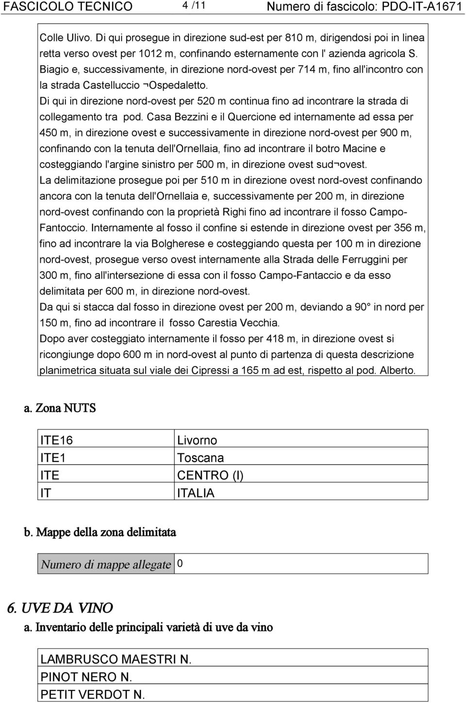 Biagio e, successivamente, in direzione nord-ovest per 714 m, fino all'incontro con la strada Castelluccio Ospedaletto.