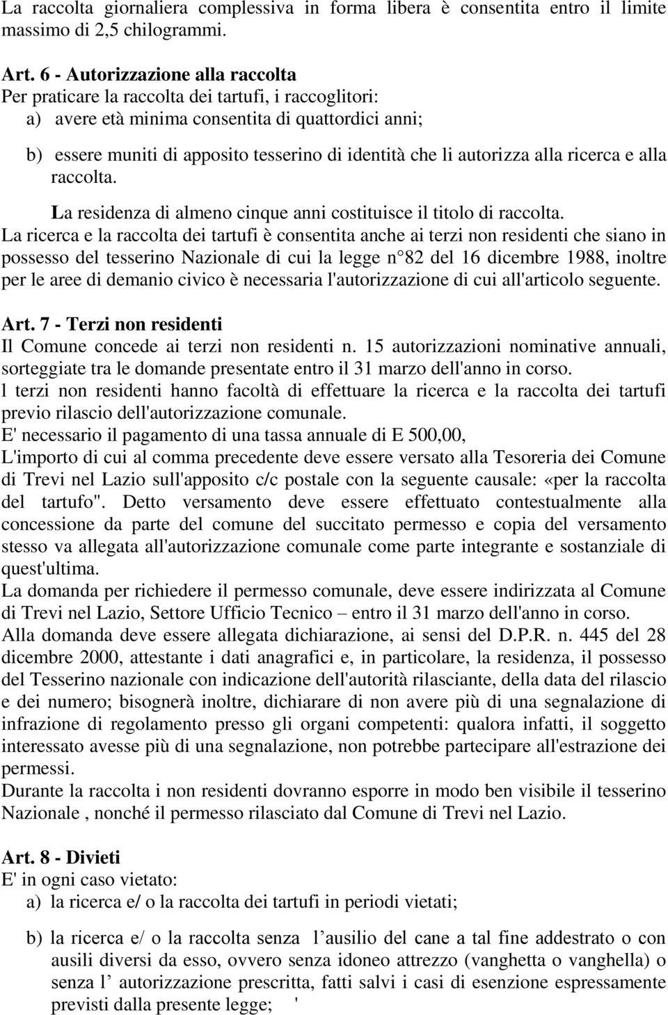 autorizza alla ricerca e alla raccolta. La residenza di almeno cinque anni costituisce il titolo di raccolta.