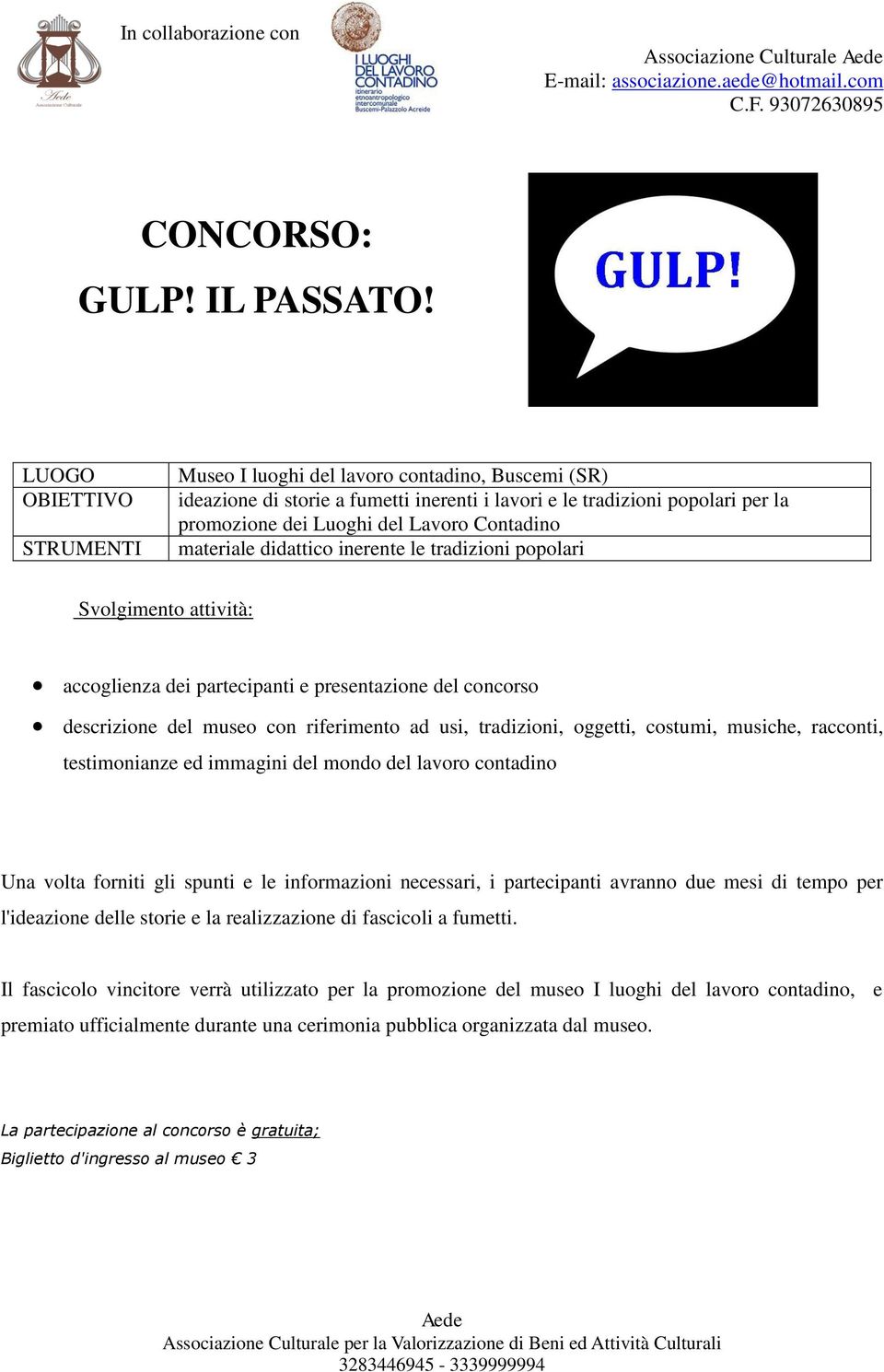 inerente le tradizioni popolari accoglienza dei partecipanti e presentazione del concorso descrizione del museo con riferimento ad usi, tradizioni, oggetti, costumi, musiche, racconti, testimonianze