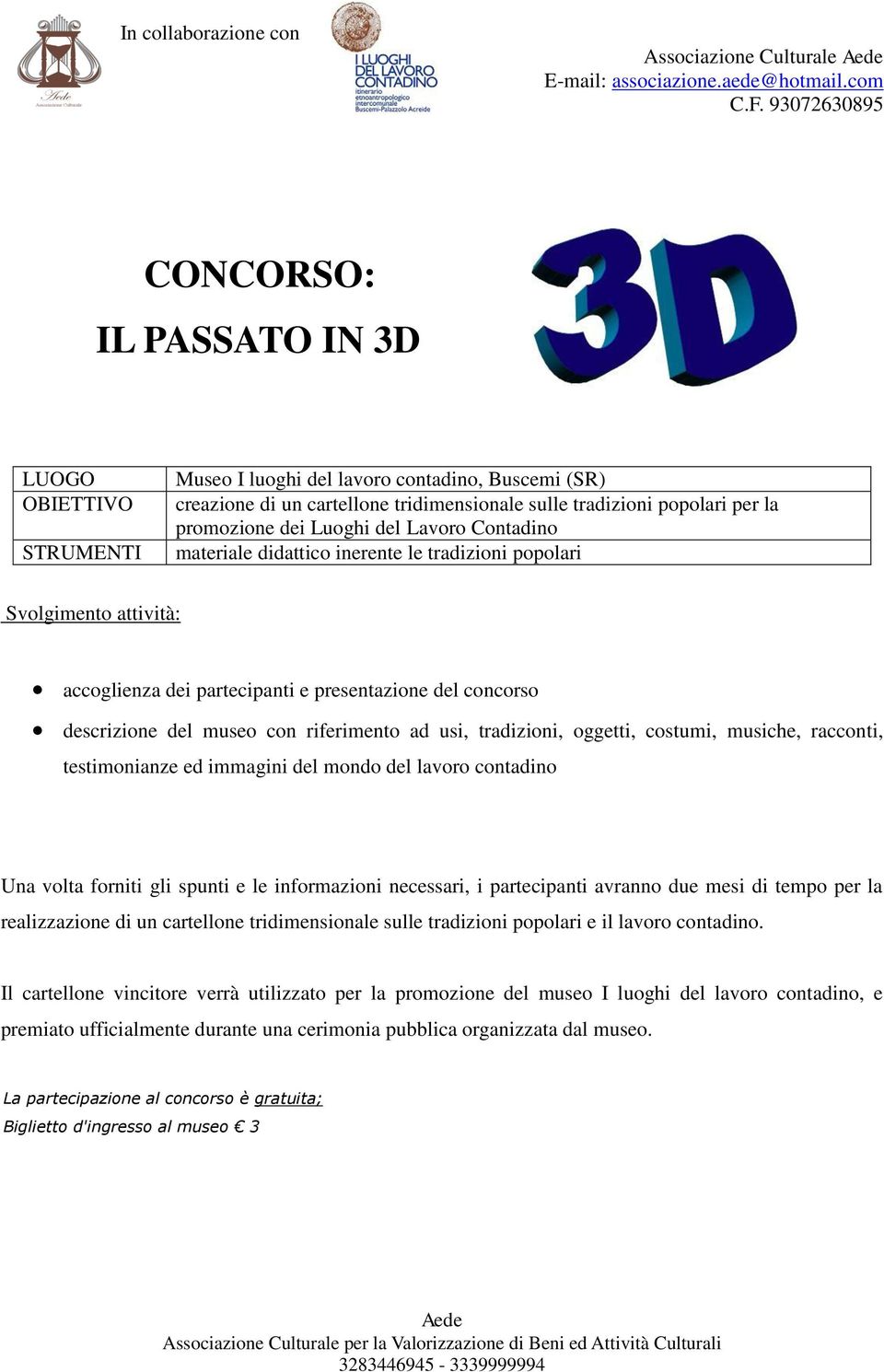 racconti, testimonianze ed immagini del mondo del lavoro contadino Una volta forniti gli spunti e le informazioni necessari, i partecipanti avranno due mesi di tempo per la realizzazione di un