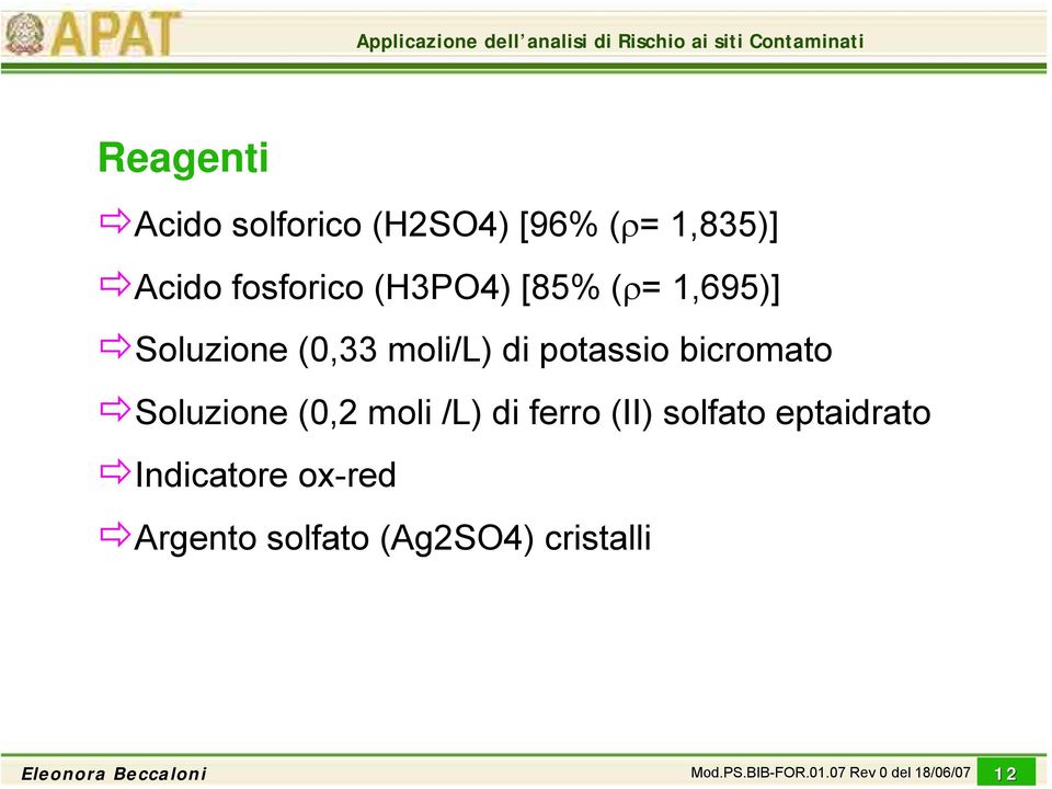 Reagenti Acido solforico (H2SO4) [96% (ρ= 1,835)] Acido fosforico (H3PO4) [85% (ρ=