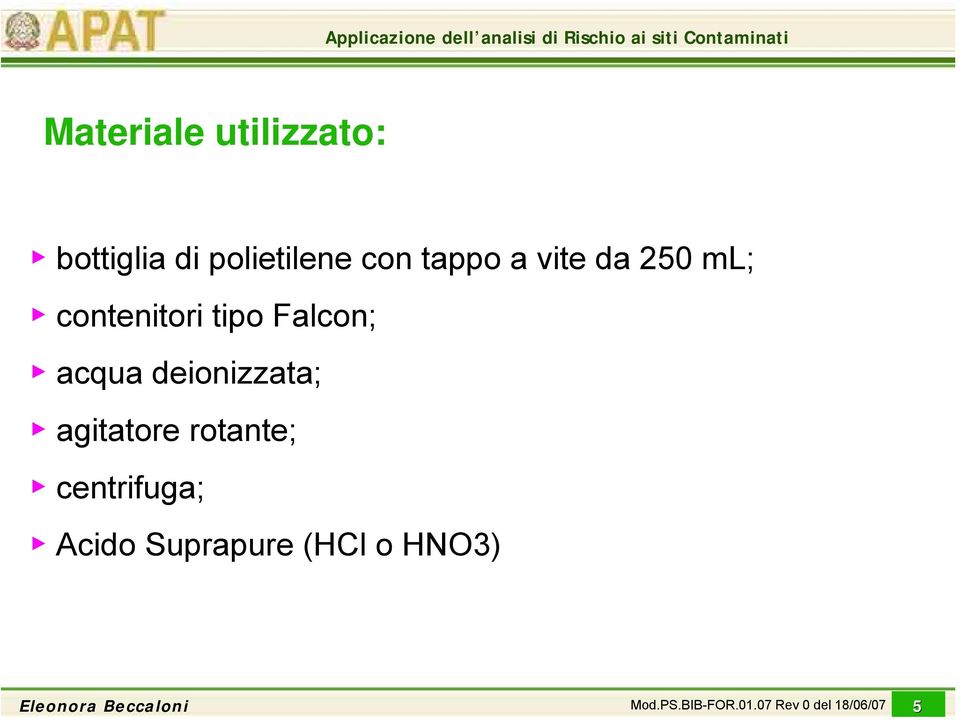 deionizzata; agitatore rotante; centrifuga; Acido