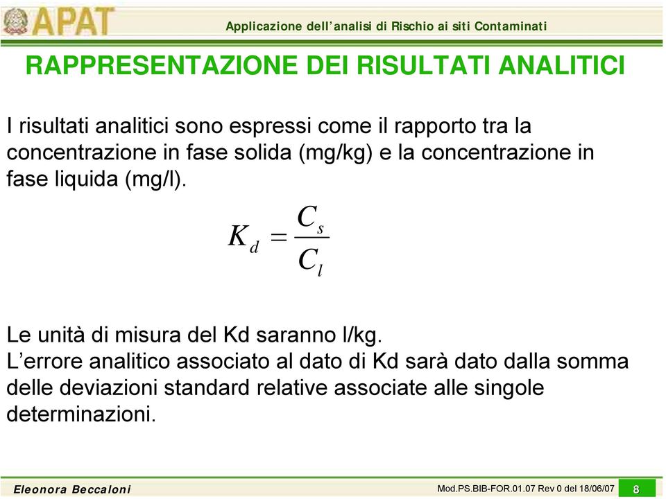 K = d C C s l Le unità di misura del Kd saranno l/kg.