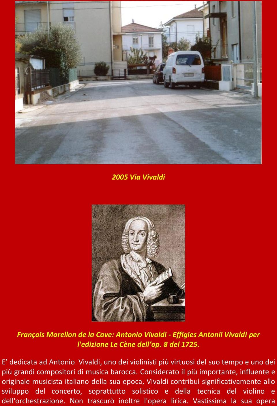 Considerato il più importante, influente e originale musicista italiano della sua epoca, Vivaldi contribuì significativamente allo