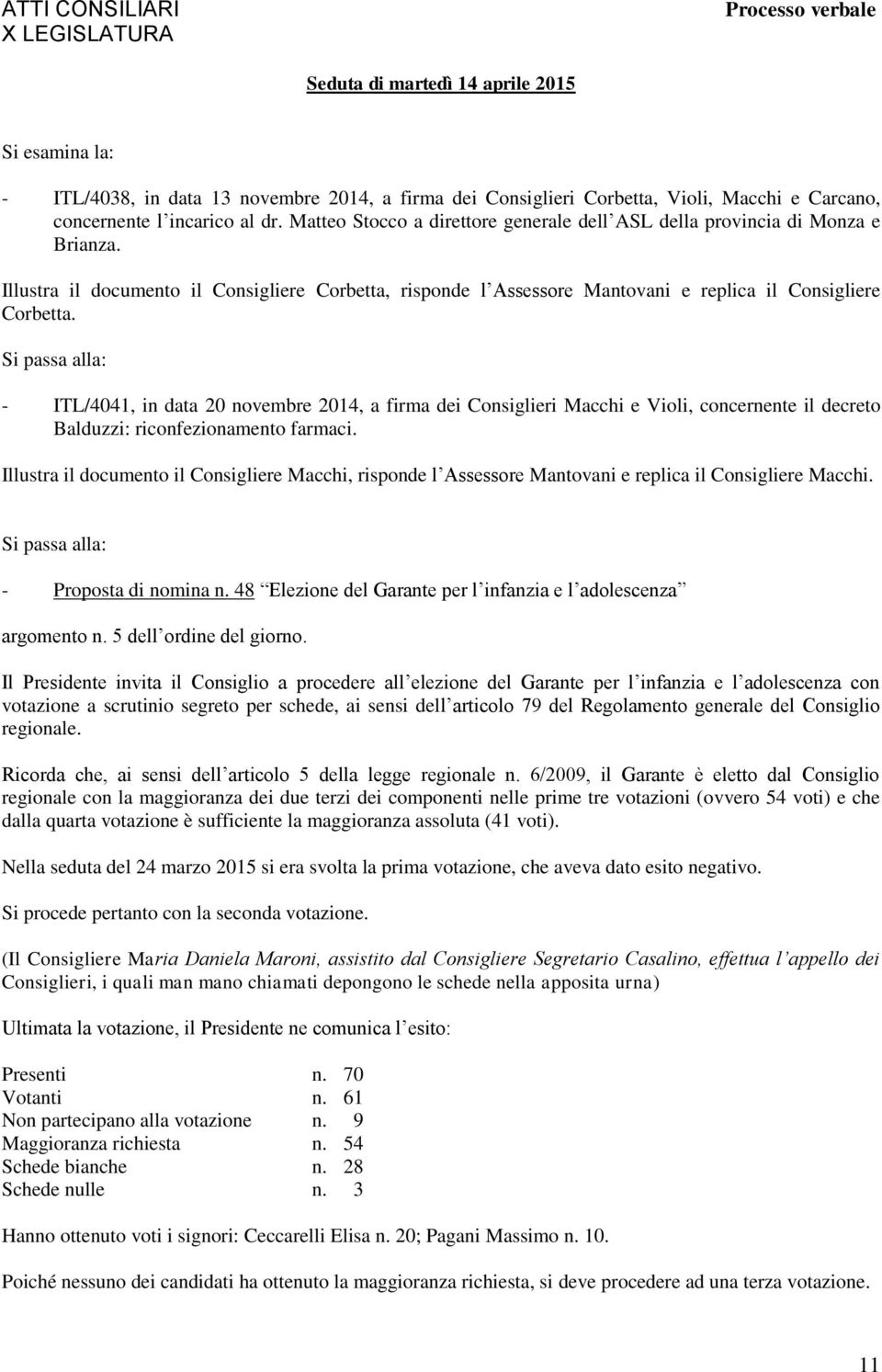 Si passa alla: - ITL/4041, in data 20 novembre 2014, a firma dei Consiglieri Macchi e Violi, concernente il decreto Balduzzi: riconfezionamento farmaci.