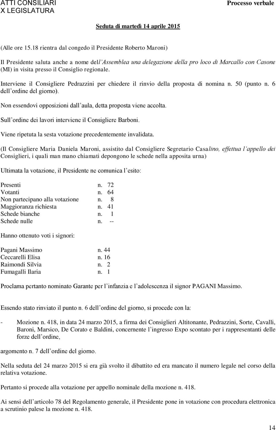 regionale. Interviene il Consigliere Pedrazzini per chiedere il rinvio della proposta di nomina n. 50 (punto n. 6 dell ordine del giorno).