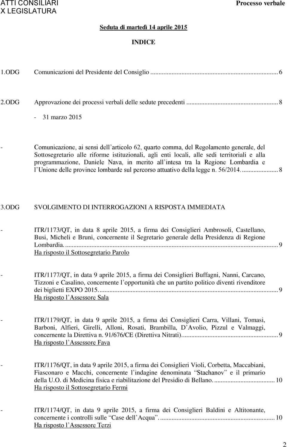 programmazione, Daniele Nava, in merito all intesa tra la Regione Lombardia e l Unione delle province lombarde sul percorso attuativo della legge n. 56/2014.... 8 3.