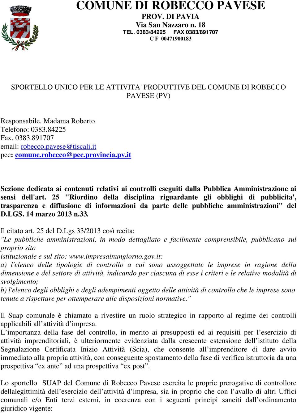 pavese@tiscali.it pec: comune.robecco@pec.provincia.pv.it Sezione dedicata ai contenuti relativi ai controlli eseguiti dalla Pubblica Amministrazione ai sensi dell'art.