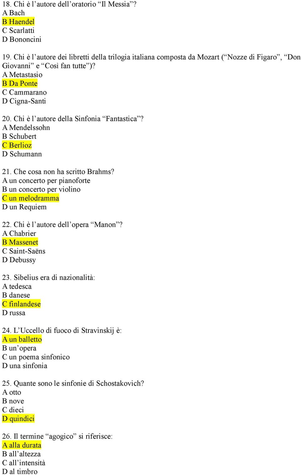 Chi è l autore della Sinfonia Fantastica? A Mendelssohn B Schubert C Berlioz D Schumann 21. Che cosa non ha scritto Brahms?
