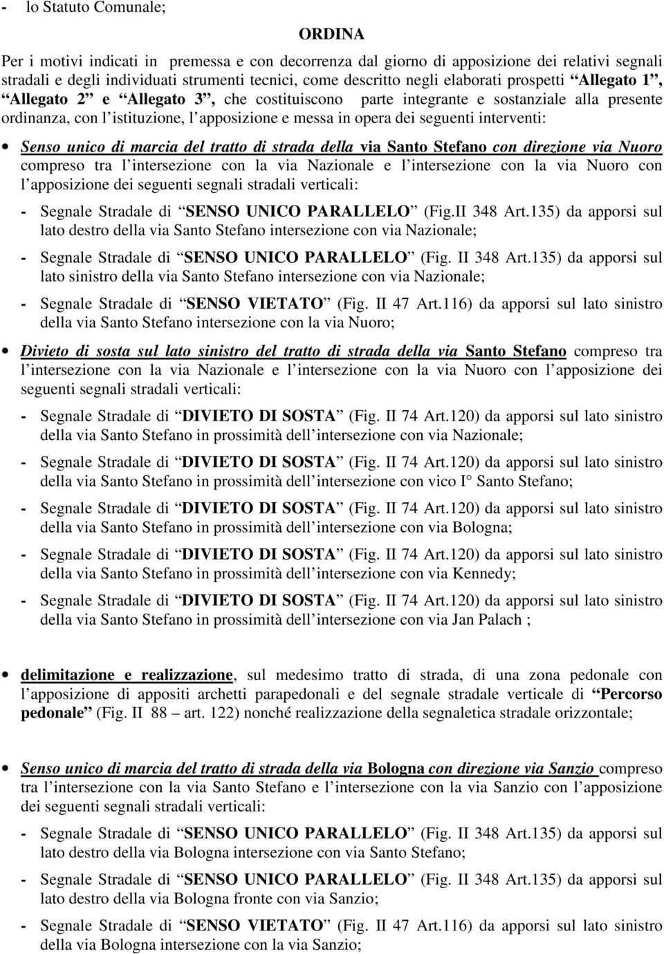 interventi: Senso unico di marcia del tratto di strada della via Santo Stefano con direzione via Nuoro compreso tra l intersezione con la via Nazionale e l intersezione con la via Nuoro con l