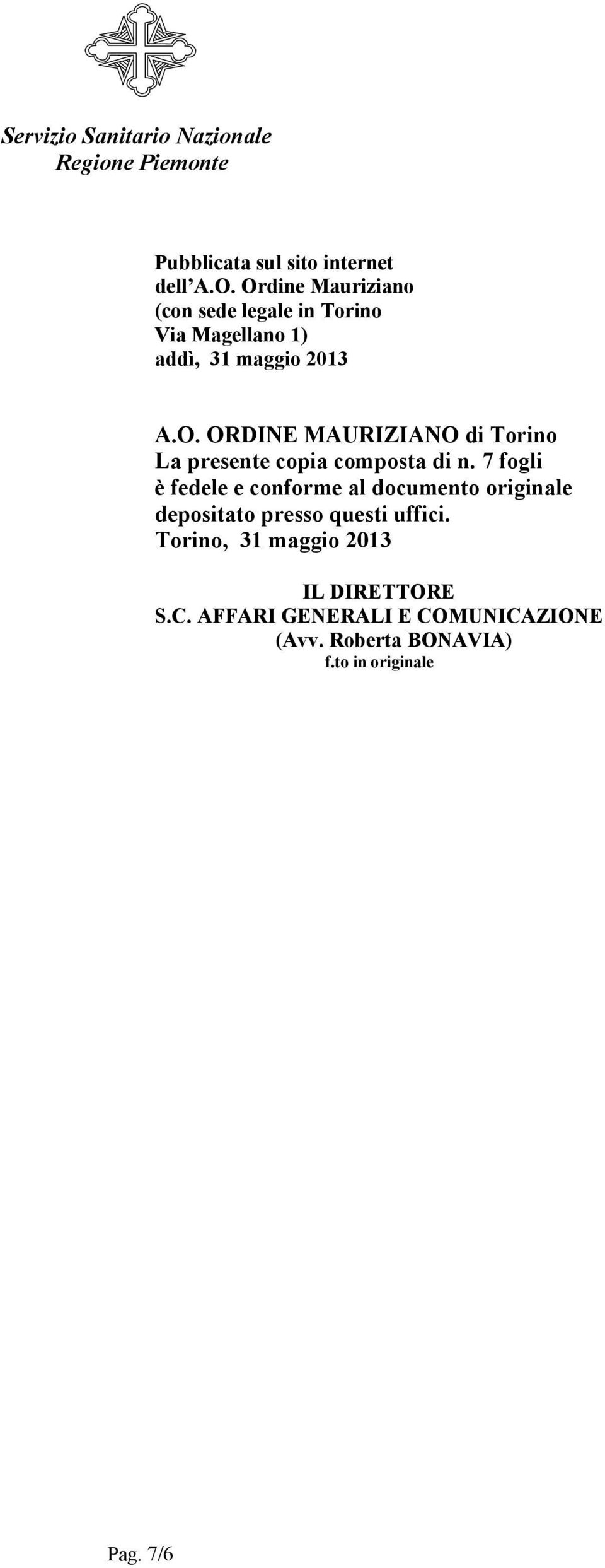 7 fogli è fedele e conforme al documento originale depositato presso questi uffici.