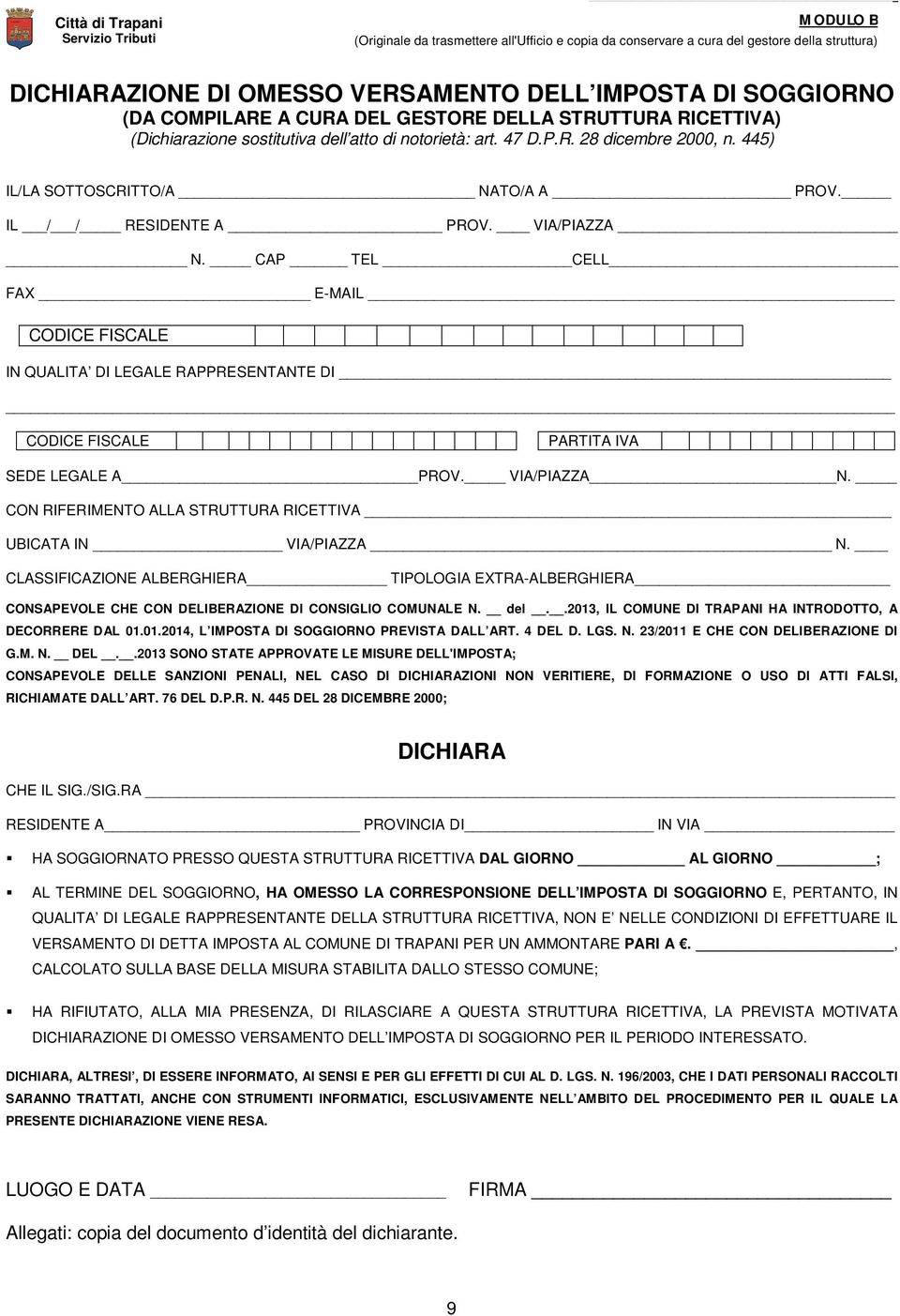 IL / / RESIDENTE A PROV. VIA/PIAZZA N. CAP TEL CELL FAX E-MAIL CODICE FISCALE IN QUALITA DI LEGALE RAPPRESENTANTE DI CODICE FISCALE PARTITA IVA SEDE LEGALE A PROV. VIA/PIAZZA N. CON RIFERIMENTO ALLA STRUTTURA RICETTIVA UBICATA IN VIA/PIAZZA N.