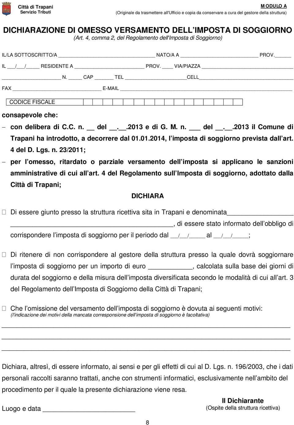 CAP TEL CELL FAX E-MAIL CODICE FISCALE consapevole che: con delibera di C.C. n. del..2013 e di G. M. n. del..2013 il Comune di Trapani ha introdotto, a decorrere dal 01.01.2014, l imposta di soggiorno prevista dall art.