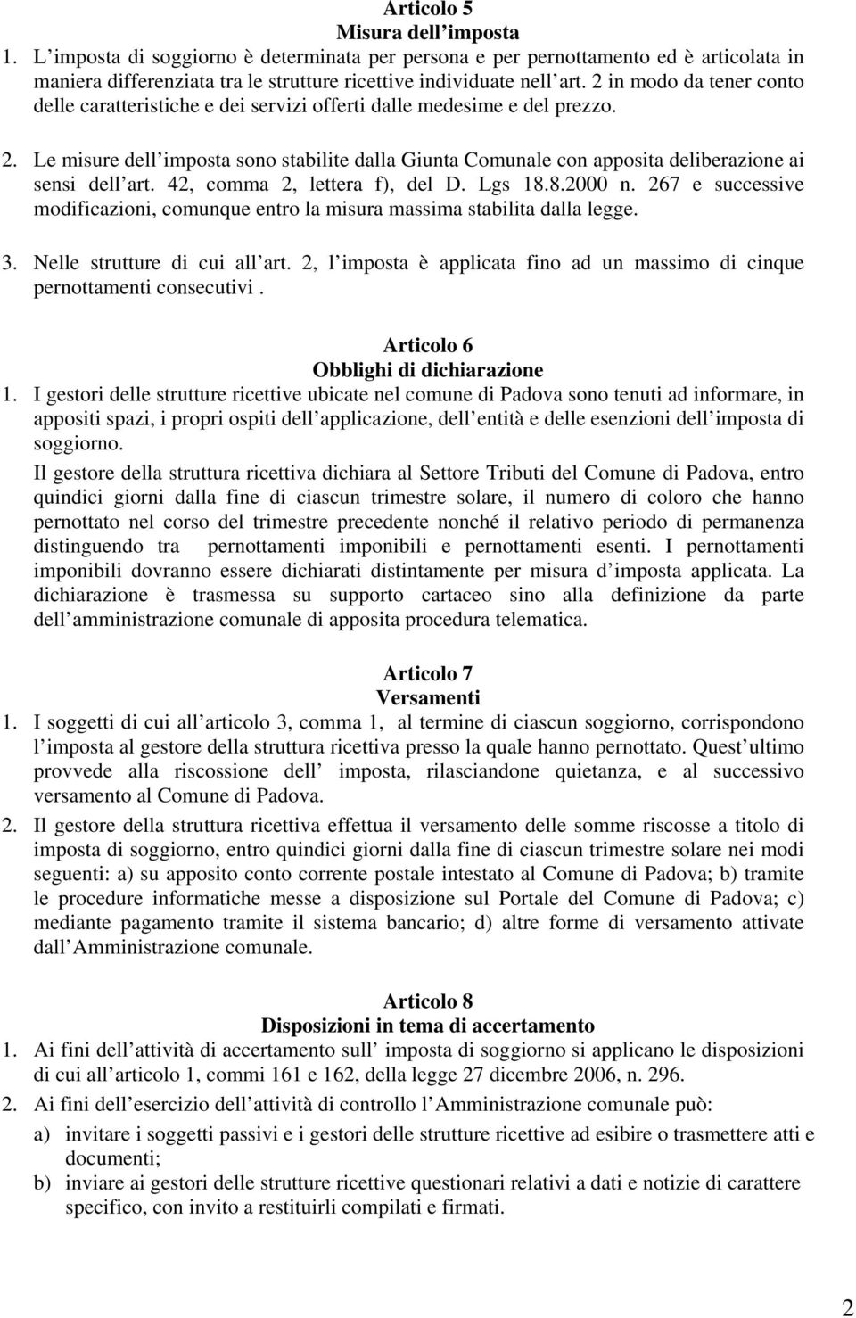 Le misure dell imposta sono stabilite dalla Giunta Comunale con apposita deliberazione ai sensi dell art. 42, comma 2, lettera f), del D. Lgs 18.8.2000 n.