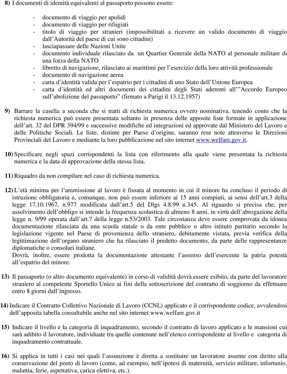 personale militare di una forza della NATO - libretto di navigazione, rilasciato ai marittimi per l esercizio della loro attività professionale - documento di navigazione aerea - carta d identità