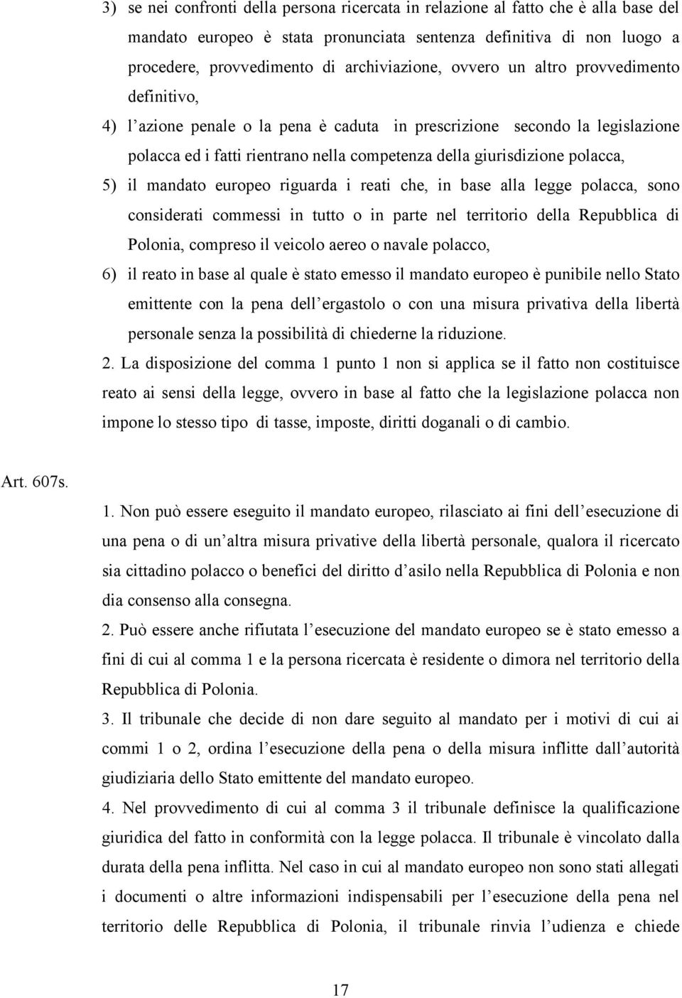 il mandato europeo riguarda i reati che, in base alla legge polacca, sono considerati commessi in tutto o in parte nel territorio della Repubblica di Polonia, compreso il veicolo aereo o navale