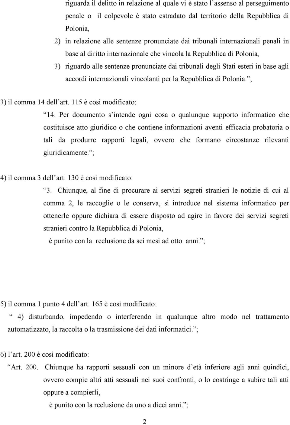 agli accordi internazionali vincolanti per la Repubblica di Polonia. ; 3) il comma 14 dell art. 115 è così modificato: 14.