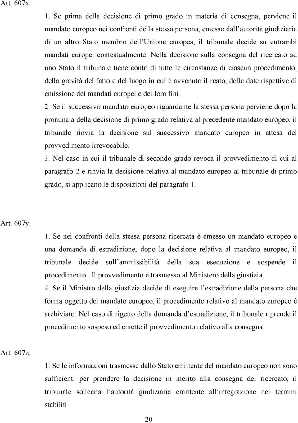 europea, il tribunale decide su entrambi mandati europei contestualmente.