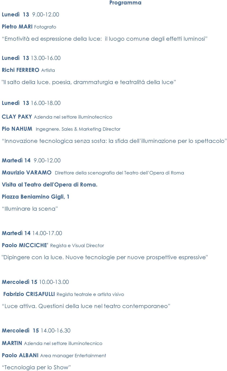 Sales & Marketing Director Innovazione tecnologica senza sosta: la sfida dell illuminazione per lo spettacolo Martedì 14 9.00-12.